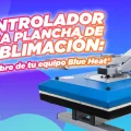Aprende cómo funciona el controlador de tu plancha de sublimación Blue Heat® y descubre cómo configurarlo para obtener resultados precisos, evitar sobrecalentamientos y extender la vida útil de tu equipo.